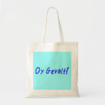 Oy Gevalt. Tote Bag<br><div class="desc">Hoe gaat het met mij? Vraag het niet,  je zou er niet van moeten weten. Oy Gevalt.</div>