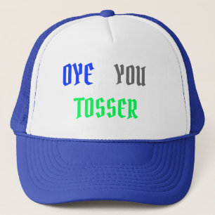 Oye You Tosser, Aussie Slang, Trucker Pet
