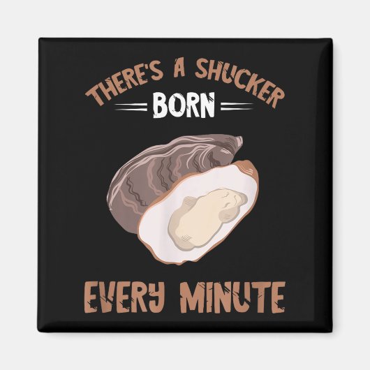 Oyster New Born Every Minute Oyster Shucking Funny Magneet (Voorkant)