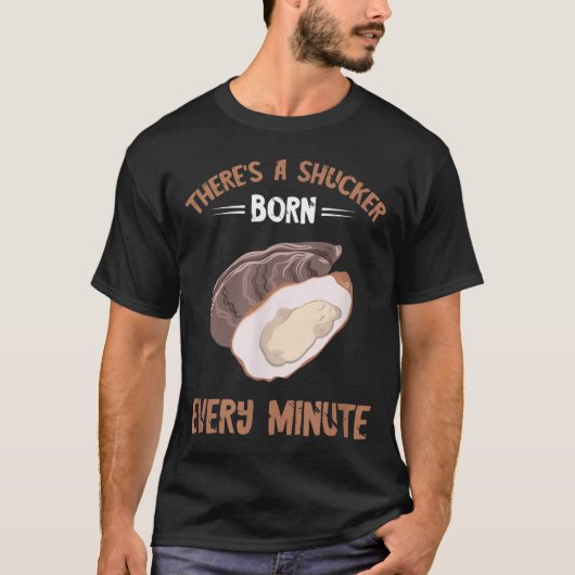 Oyster New Born Every Minute Oyster Shucking Funny T-shirt (Voorkant)