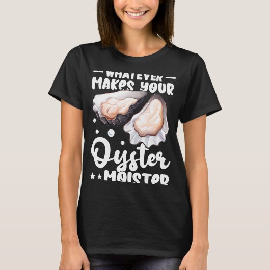 Oysters wat je oester ook maakt t-shirt (Voorkant)