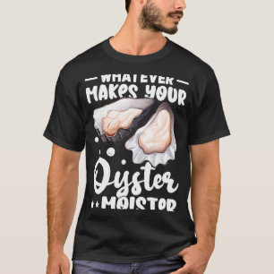 Oysters wat je oester ook maakt t-shirt