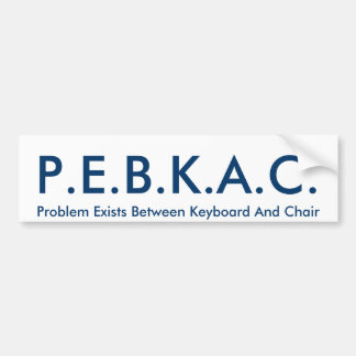 P.E.B.K.A.C. Bumpersticker