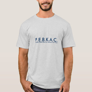 P.E.B.K.A.C. T-shirt