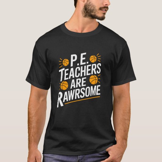 P.E. Teacher Are Rawrsome, PE Gym Instructor Coach T-shirt (Voorkant)