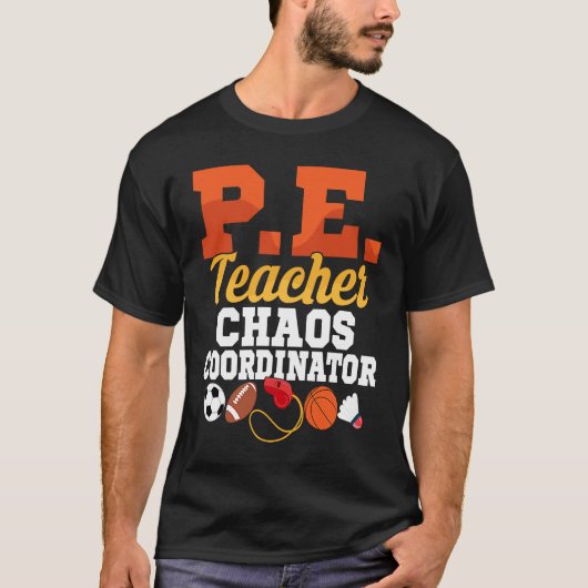 P E Teacher Chaos Coordinator Physical Education S T-shirt (Voorkant)