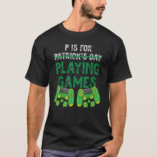 P Is For Playing Video Games Funny St Patrick's Da T-shirt (Voorkant)