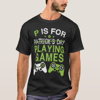 P is voor het spelen van computerspellen St Patric T-shirt