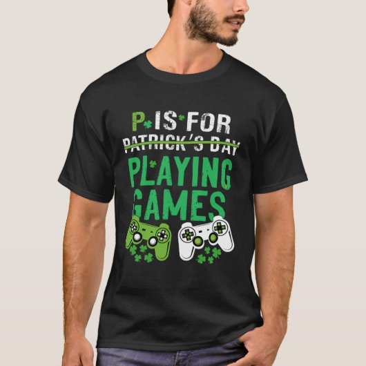 P is voor het spelen van games St Patrick's Day Ga T-shirt (Voorkant)