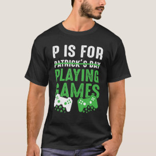 P is voor het spelen van spelletjes Funny St Patri T-shirt