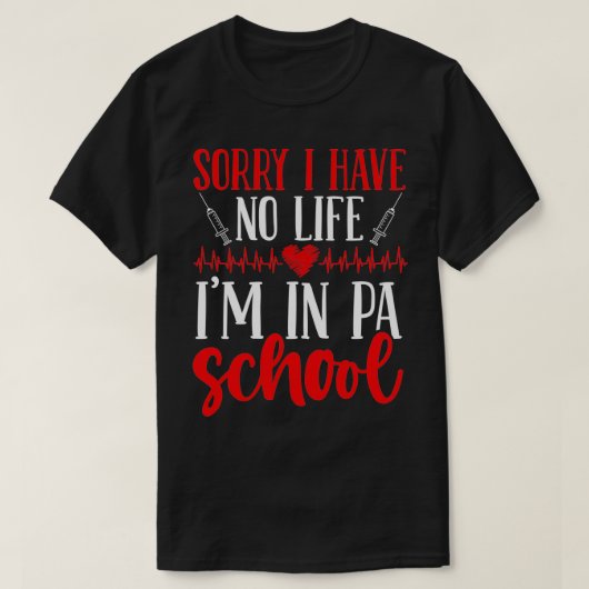 PA School Graduate I have no Life PA Student T-shirt (Design voorkant)