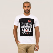Paar cadeau "Het was altijd jij" Shirt (Voorkant volledig)