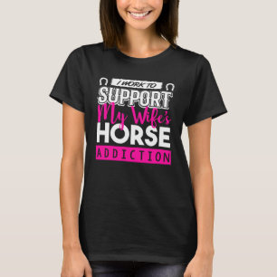 Paard Ik werk om mijn vrouw te ondersteunen T-shirt
