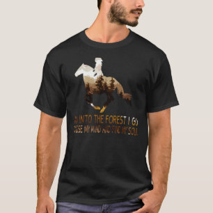 Paarden en in het bos... ik ga mijn geest verlieze t-shirt