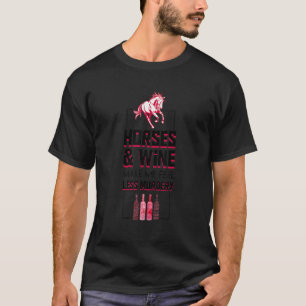 Paarden en wijn maken me minder moorddadig grappig t-shirt