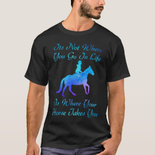 Paardenliefhebber Het is niet waar je in het leven T-shirt