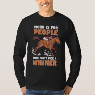 paardenracewerk is voor mensen die geen prik kunne t-shirt