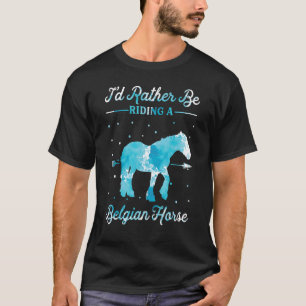 Paardenride ik zou liever een Belgisch paard bestu T-shirt