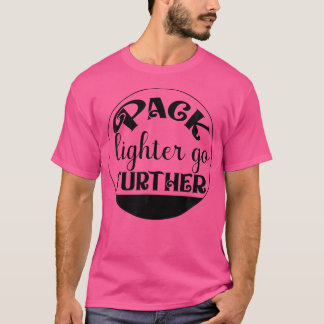 Pack aansteker Ga verder - Wandelen - bergbeklimme T-shirt