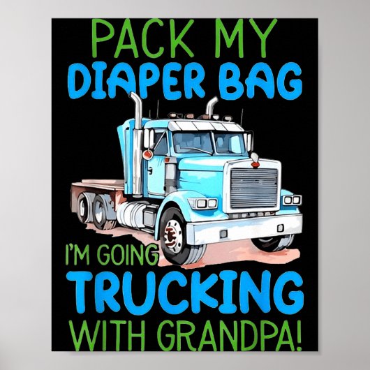 Pack My Diaper Bag Im Going Trucking With Grandpa  Poster (Voorkant)