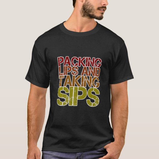 Packing Lips And Taking Sips T-shirt (Voorkant)