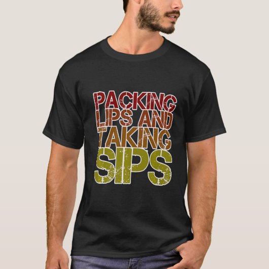 Packing Lips And Taking Sips T-shirt (Voorkant)