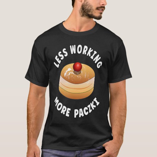 Paczki Day Saying  Less Working More Paczki T-shirt (Voorkant)