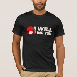 Paddenstoel Ik Zal Je Vinden Grappige Humor Quote T-shirt