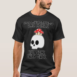 Paddenstoeljacht Alle paddenstoelen zijn eetbaar T-shirt