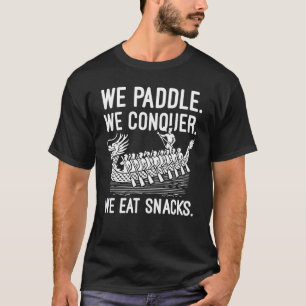 Paddle, Conquer, Eat Snacks - Grappige Drakenboot T-shirt