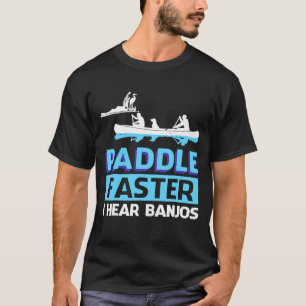 Paddle Faster I Hear Banjos Paddle T-shirt