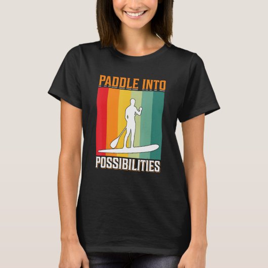 Paddle in mogelijkheden Ik sta op Paddle Board T-shirt (Voorkant)