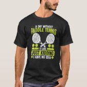 Paddle Tennis Player Just Kidding I have no Idea F T-shirt (Voorkant)