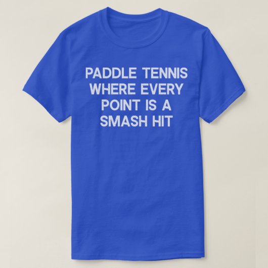 Paddle Tennis waar elk punt is een knaller hit T-shirt (Design voorkant)