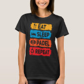 Padel Eet Slaap Padel Gezegde Racket Sport Padel P T-shirt (Voorkant)
