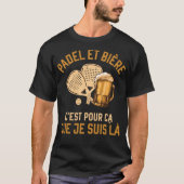 Padel et Bière c'est pour ca que je suis là T-shirt (Voorkant)