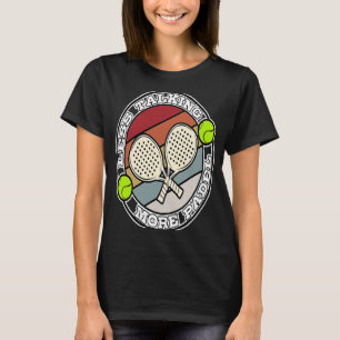 Padel Paddle Tennis Paddel Racquet Ball Less Talki T-shirt