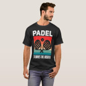Padel   Padel Sport Quote Padeleur Padel Player T-shirt (Voorkant volledig)