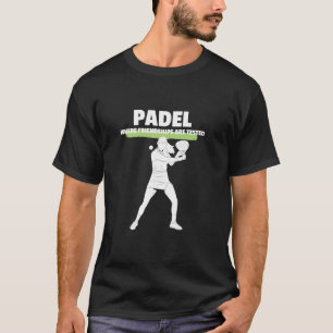 Padel Racket Paddle Padel Waar Vriendschappen Zijn T-shirt