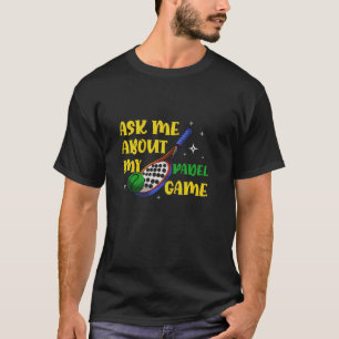 Padel Racket Paddle Racket Vraag Me Over Mijn Pade T-shirt