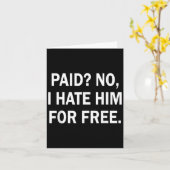 Paid No I Hate Him For - Funny Sarcasm  Kaart (Gele Bloem)