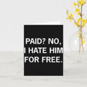 Paid No I Hate Him For - Funny Sarcasm  Kaart (Gele Bloem)