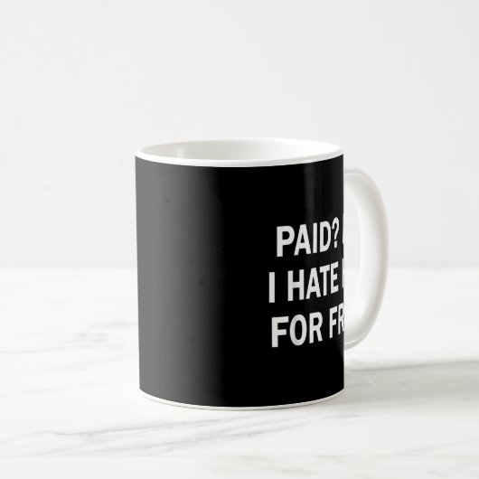Paid No I Hate Him For - Funny Sarcasm  Koffiemok (Voorkant rechts)
