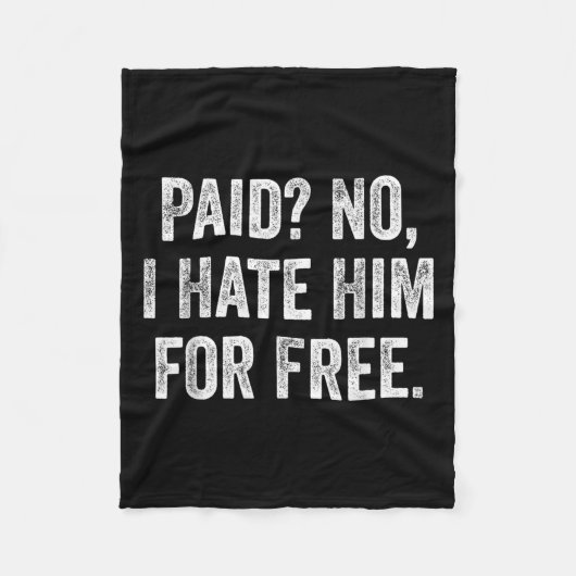 Paid No I Hate Him For Funny Sarcasm Quote  Fleece Deken (Voorkant)