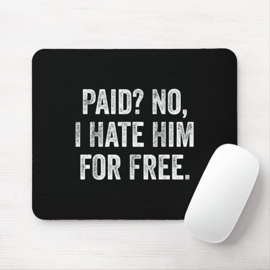 Paid No I Hate Him For Funny Sarcasm Quote  Muismat (Met muis)