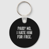 Paid No I Hate Him For Funny Sarcasm Quote Sleutelhanger (Voorkant)