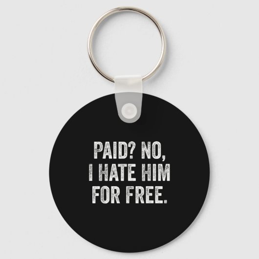 Paid No I Hate Him For Funny Sarcasm Quote Sleutelhanger (Voorkant)