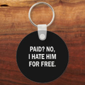 Paid No I Hate Him For - Funny Sarcasm Sleutelhanger (Voorkant)