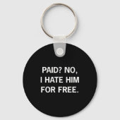 Paid No I Hate Him For - Funny Sarcasm Sleutelhanger (Voorkant)