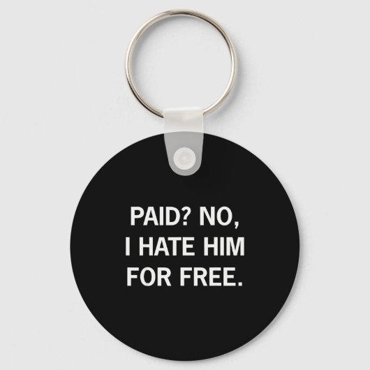 Paid No I Hate Him For - Funny Sarcasm Sleutelhanger (Voorkant)